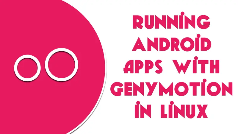 Running android apps with genymotion in Linux