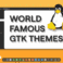 world famous themes for Linux