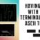 Having fun with terminal using ASCII tools